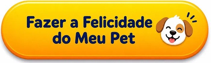 Botão Fazer A Felicidade do Meu Pet
